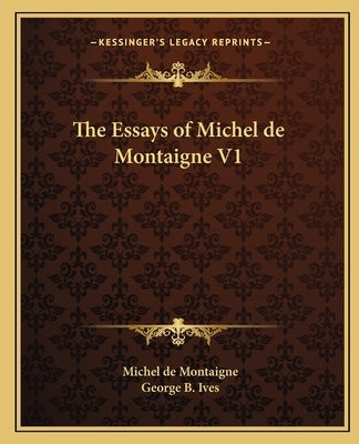 The Essays of Michel de Montaigne V1 by Montaigne, Michel