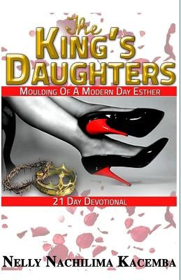 The King's Daughters: Moulding Of A Modern Day Esther by Mpundu, Michael Mwenya