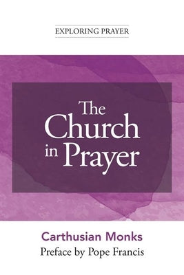 The Church in Prayer by Carthusian Monks