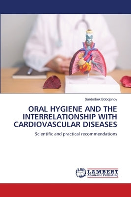 Oral Hygiene and the Interrelationship with Cardiovascular Diseases by Bobojonov, Sardorbek
