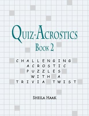 Quiz-Acrostics Book 2: Challenging Acrostic Puzzles with a Trivia Twist by Haak, Sheila