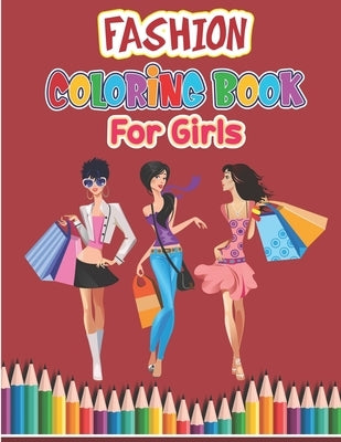 Fashion Coloring Book For Girls: Fashion Coloring Book- For Adults, Teens, and Girls of All Ages- Stylish Fashion and Beauty Coloring Book for Women a by Publisher, Preschooler Book