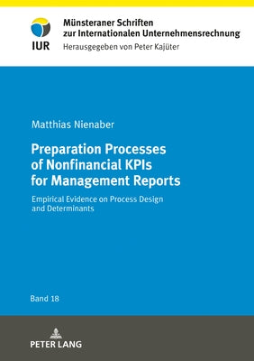 Preparation Processes of Nonfinancial Kpis for Management Reports: Empirical Evidence on Process Design and Determinants by Nienaber, Matthias