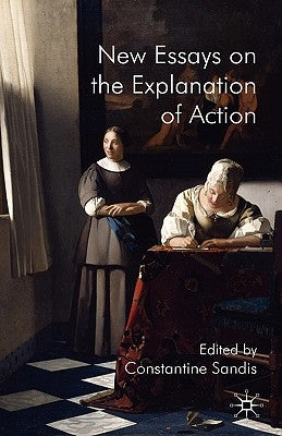 New Essays on the Explanation of Action by Sandis, C.