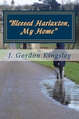 "Blessed Harlaxton, My Home": Harlaxton Essays by Kingsley, J. Gordon