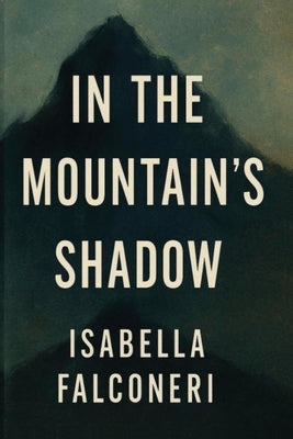In the Mountain's Shadow by Falconeri, Isabella