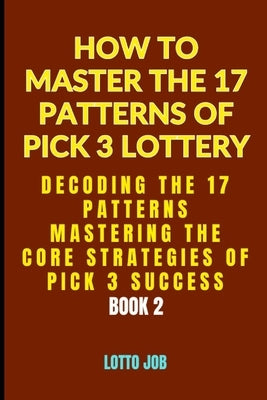 [Book 2] Decoding the 17 Patterns: Mastering the Core Strategies of Pick 3 Success by Job, Lotto
