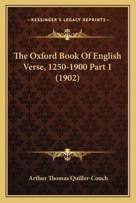 The Oxford Book Of English Verse, 1250-1900 Part 1 (1902) by Quiller-Couch, Arthur Thomas