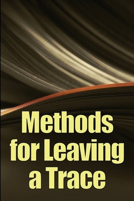 Methods for Leaving a Trace: Greatest Manual for Leaving a Trace by Riches, Alex W.