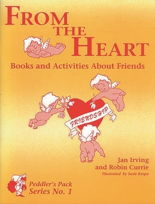 From the Heart: Books and Activities about Friends by Currie, Robin