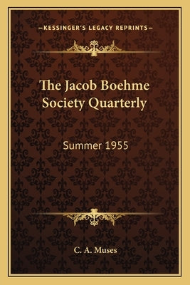 The Jacob Boehme Society Quarterly: Summer 1955 by Muses, Charles A.