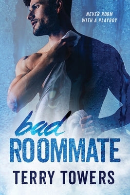 Bad Roommate: Never Room With A Player by Towers, Terry