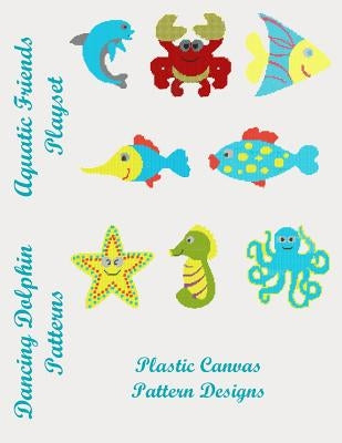 Aquatic Friends Playset: Plastic Canvas Pattern Designs by Patterns, Dancing Dolphin