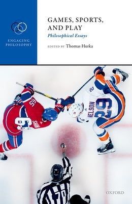 Games, Sports, and Play: Philosophical Essays by Hurka, Thomas