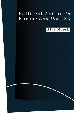 Political Action in Europe and the USA by Marsh, Alan