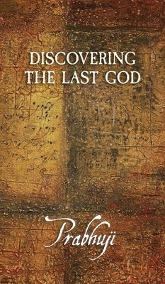 Discovering the Last God by Har-Zion, Prabhuji David Ben Yosef