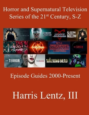 Horror and Supernatural Television Series of the 21st Century, S-Z: Episode Guides, 2000 - Present by Lentz, Harris Monroe, III