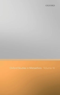Oxford Studies in Metaethics Volume 16 by Shafer-Landau, Russ