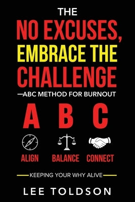 The No Excuses, Embrace The Challenge ABC Method For Burnout by Toldson, Lee