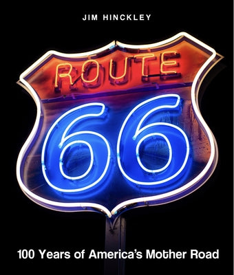 Route 66: 100 Years by Hinckley, Jim