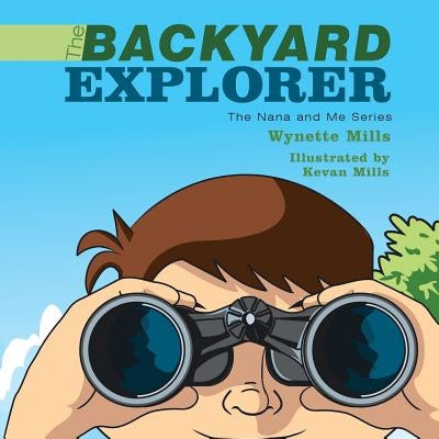 The Backyard Explorer: The Nana and Me Series by Mills, Wynette