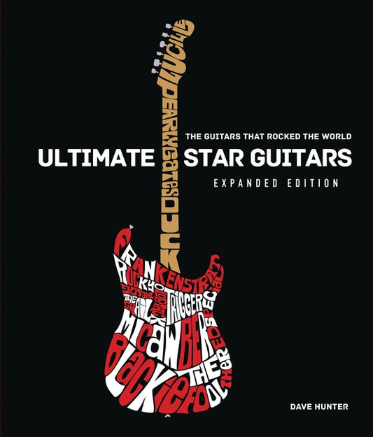 Ultimate Star Guitars: The Guitars That Rocked the World, Expanded Edition by Hunter, Dave