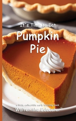 It's Time to Eat Pumpkin Pie by Walter the Educator