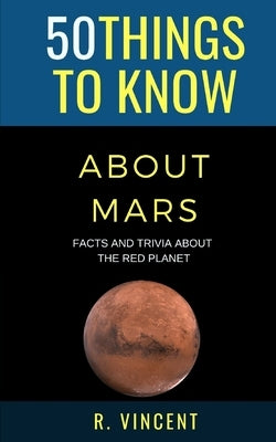 50 Things to Know About Mars: Facts and Trivia About the Red Planet by Know, 50 Things to