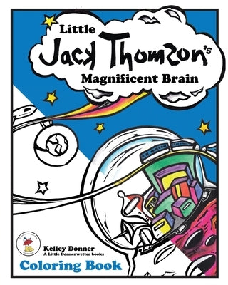 Little Jack Thomson's Magnificent Brain Coloring Book by Donner, Kelley