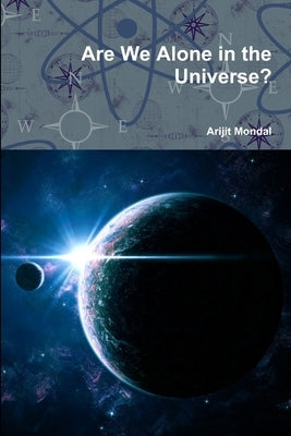 Are We Alone in the Universe? by Mondal, Arijit