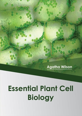 Essential Plant Cell Biology by Wilson, Agatha