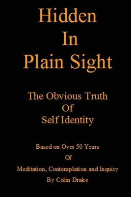 Hidden in Plain Sight: The Obvious Truth of Self-Identity by Drake, Colin