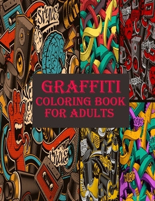 Graffiti Coloring Book For Adults: A very creative and gorgeous graffiti image and slogans for stress relieving book by Smith, Braylon