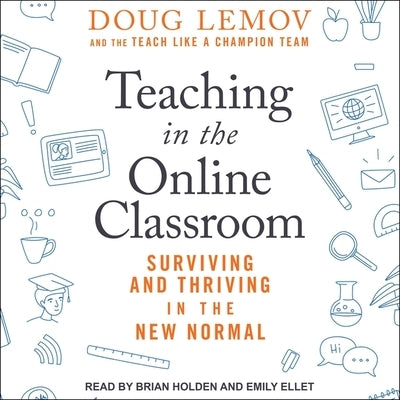 Teaching in the Online Classroom Lib/E: Surviving and Thriving in the New Normal by Lemov, Doug