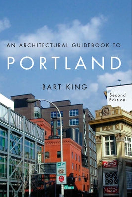 An Architectural Guidebook to Portland by King, Bart