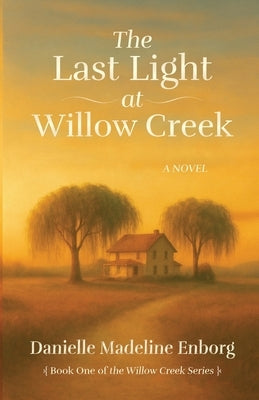 The Last Light at Willow Creek by Enborg, Danielle