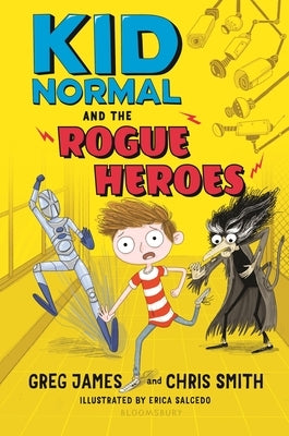 Kid Normal and the Rogue Heroes by James, Greg