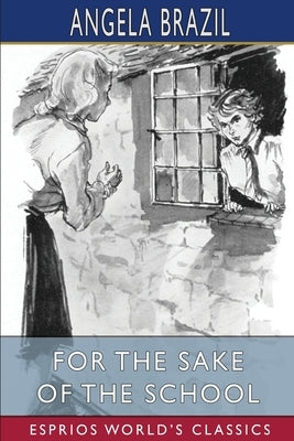 For the Sake of the School (Esprios Classics) by Brazil, Angela