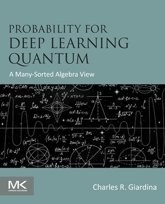 Probability for Deep Learning Quantum: A Many-Sorted Algebra View by Giardina, Charles R.