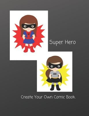 Super Hero: Create Your Own Comic Book by Winter, C. L.