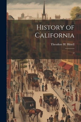 History of California: 2 by Hittell, Theodore H. 1830-1917