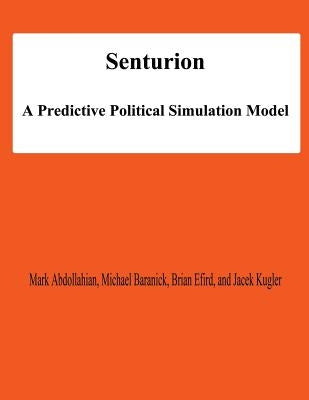 Senturion: A predictive Polititcal Simulation Model by Baranick, Michael