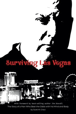 Surviving Las Vegas: The Story of a Man Who Beat the Odds with his Mind and Body by Crisci, Scott M.