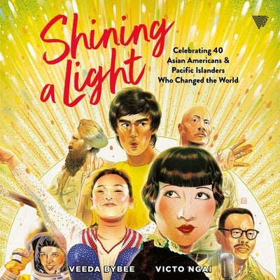 Shining a Light: Celebrating 40 Asian Americans and Pacific Islanders Who Changed the World by Bybee, Veeda