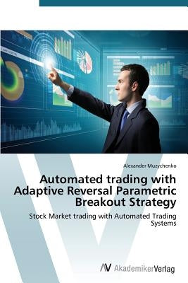 Automated trading with Adaptive Reversal Parametric Breakout Strategy by Muzychenko Alexander