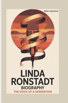 Linda Ronstadt: The Voice of a Generation by Lawrence, Alice