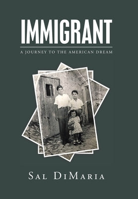 Immigrant: A Journey to the American Dream by Dimaria, Sal