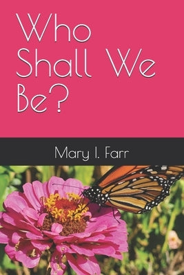 Who Shall We Be? by Farr, Hannah