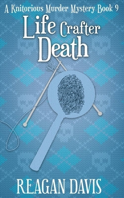 Life Crafter Death: A Knitorious Murder Mystery by Davis, Reagan
