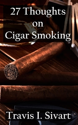 27 Thoughts on Cigar Smoking by Sivart, Travis I.